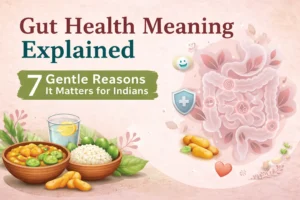 Gut Health Explained: 7 Simple Reasons It Matters for Indians